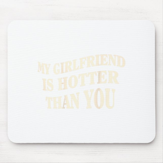Funny My Girlfriend Is Hotter Than You Sarcastic S Mousepad (Vorne)