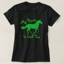 Funny "My Horse is Irish Too" T-Shirt