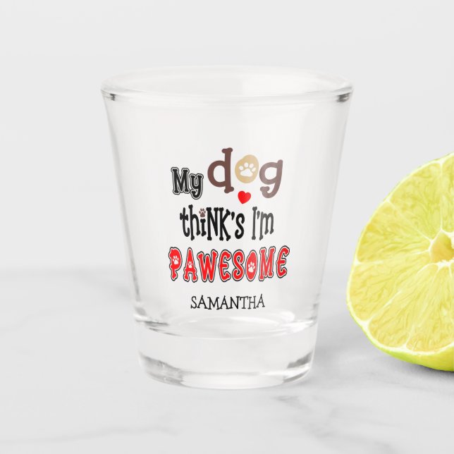 Funny My Hund denkt, ich bin ein pawesome Fanname Schnapsglas (Vorderseite)