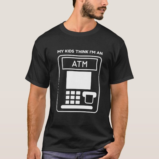 Funny My Kids Think I'm An ATM Dad Machine  T-Shirt (Vorderseite)