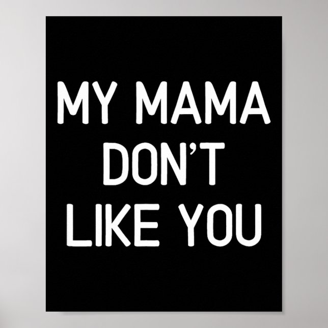 Funny, My Mama Don't Like You, Joke Sarcastic Fami Poster (Vorne)