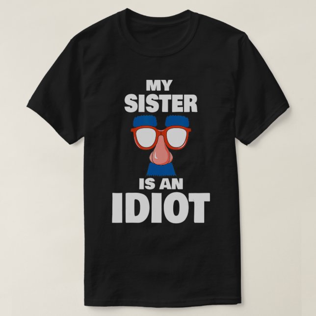 Funny My Sister ist ein Idiot Groucho Glasses Sarc T-Shirt (Design vorne)