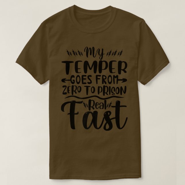 Funny My Temper Goes From Zero To Prison Real Fast T-Shirt (Design vorne)