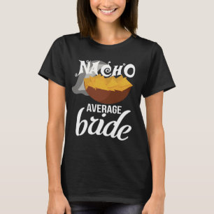 Funny Nacho Average Bride Bachelorette T - Shirt