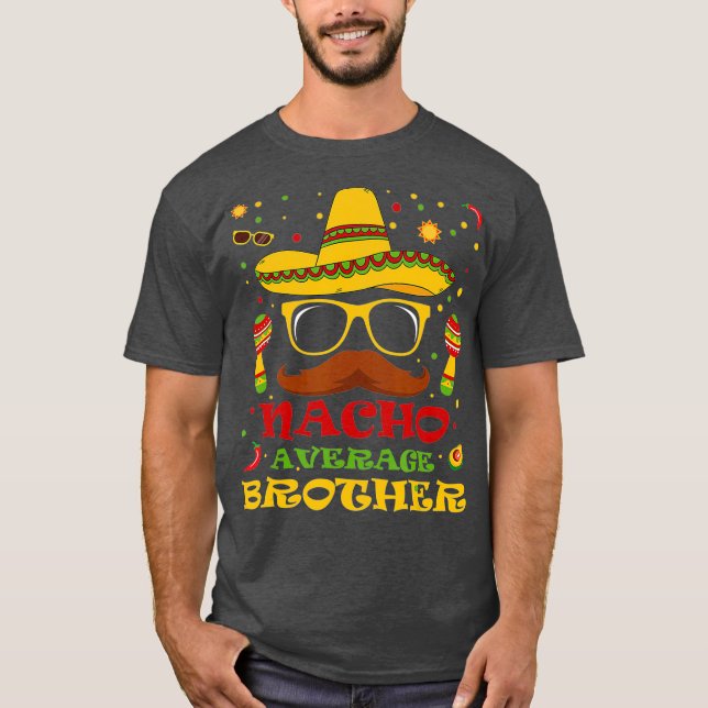 Funny Nacho Average Brother Cinco de Mayo Lover T-Shirt (Vorderseite)