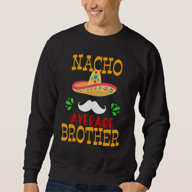 Funny Nacho Average Brother Mexican Mustache Cinco Sweatshirt (Vorderseite)