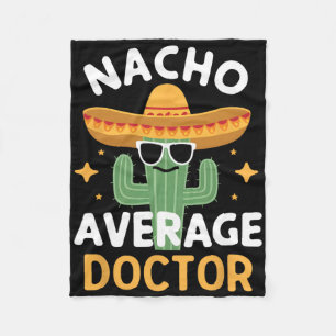 Funny Nacho Average Doctor Cinco De Mayo Mexican F Fleecedecke