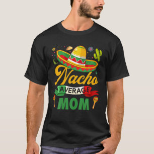 Funny Nacho Average Mama Sombrero Mexican Cinco De T-Shirt
