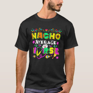 Funny Nacho Average Nurse Cinco De Mayo Mexiko Fi T-Shirt