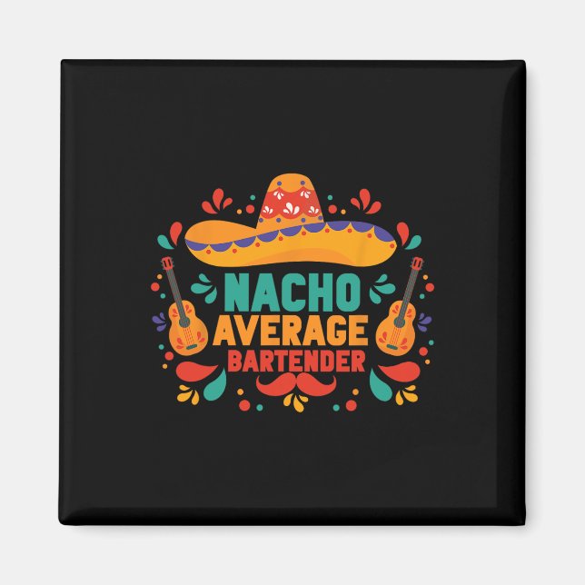 Funny Nacho Average Rtender Cinco De Mayo Mexican Magnet (Vorne)