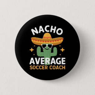 Funny Nacho Average Soccer Coach Cinco De Mayo Mex Button