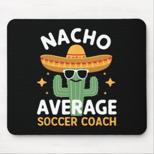 Funny Nacho Average Soccer Coach Cinco De Mayo Mex Mousepad