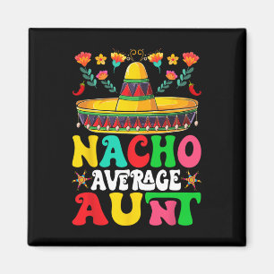 Funny Nacho Average Tante Sombrero Happy Cinco De Magnet