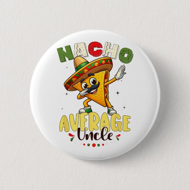 Funny Nacho Average Uncle Cinco De Mayo Mexican 1 Button (Vorderseite)