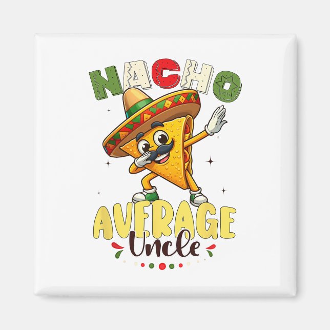 Funny Nacho Average Uncle Cinco De Mayo Mexican 1 Magnet (Vorne)