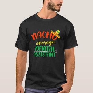 Funny Nacho Average Zahnassistent Zahnarzt Hygie T-Shirt