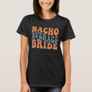 Funny Nacho Durchschnittsbride Wort Kunst Mexikani T-Shirt