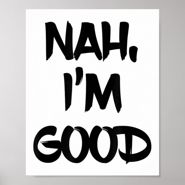 Funny Nah I'm Good Sarcastic Quote Gift  Poster (Vorne)