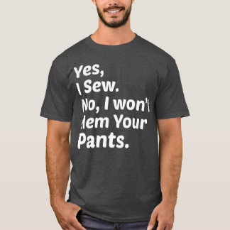 Funny Nähen Ja, ich nähe nein, ich will deine Pant T-Shirt