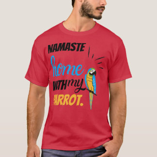 Funny Namaste Zuhause mit meinem Papagei-Vogel-Pap T-Shirt