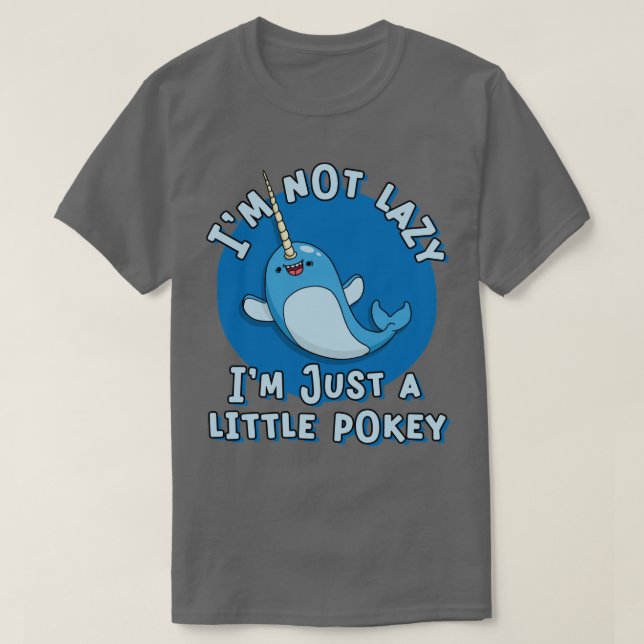 Funny Narwhal Pun Im not Lazy Im a Little Pokey T-Shirt (Design vorne)