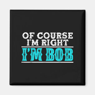 Funny natürlich im right Im Bob Spaß Zitat Magnet