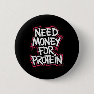 Funny Neey Geld für Protein Workout Joke Gym Weig Button