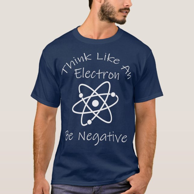 Funny Negative Thinking Electron Science Nerd T-Shirt (Vorderseite)