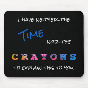 Funny Neither the Time nor the Crayons Saying Mousepad