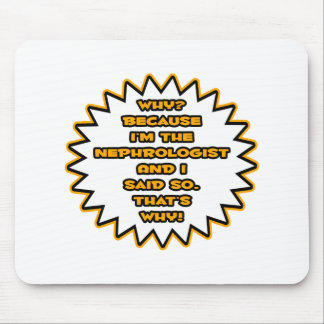 Funny Nephrologist ... Weil ich das gesagt habe Mousepad