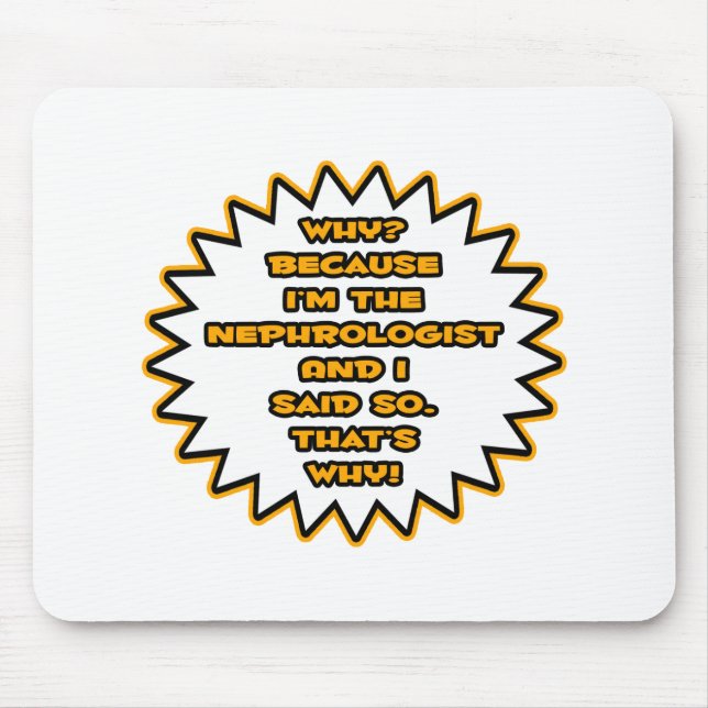 Funny Nephrologist ... Weil ich das gesagt habe Mousepad (Vorne)