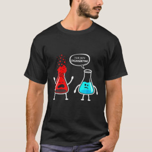 Funny Nerd Chemistry Ich glaube, du überreagierst T-Shirt