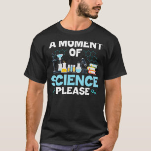 Funny Nerd Joke ein Moment der Wissenschaft Bitte  T-Shirt