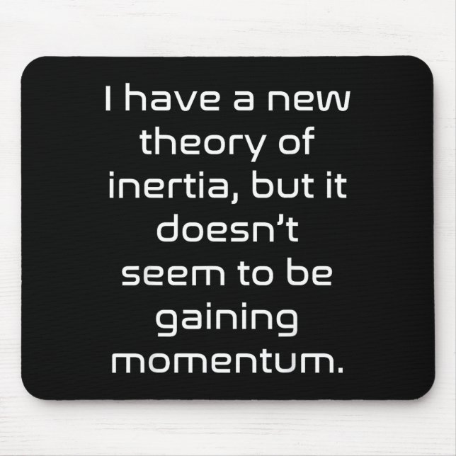 Funny Nerdy New Theory Of Inertia Not Gaining Mome Mousepad (Vorne)