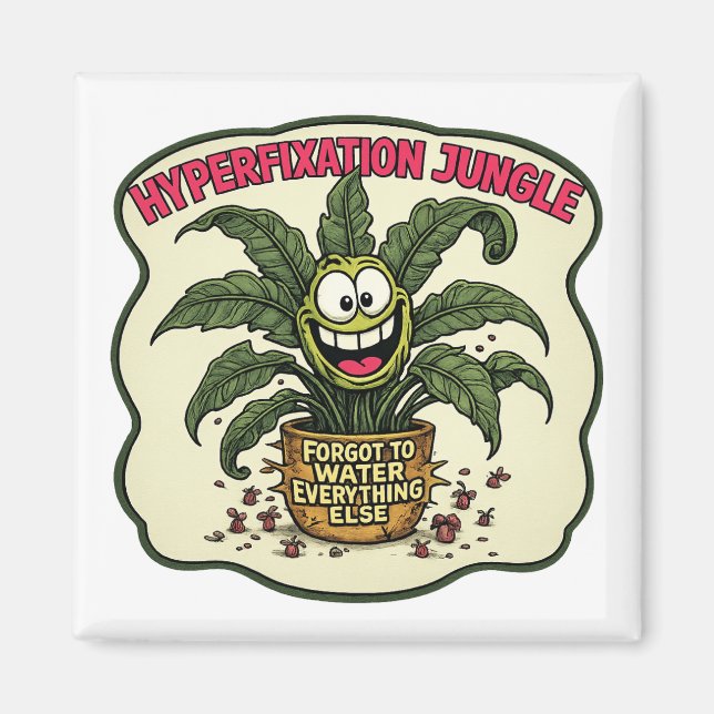 Funny Neurodivergent Hyperfixation ADHD Plant Meme Magnet (Vorne)