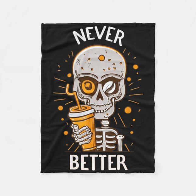 Funny Never Better Skeleton Drink Kaffee Hallow Fleecedecke (Vorderseite)