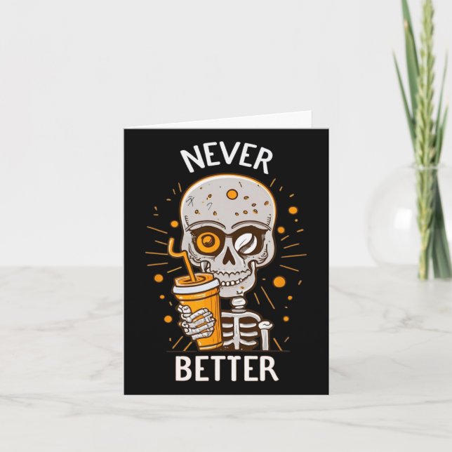 Funny Never Better Skeleton Drink Kaffee Hallow Karte (Vorderseite)