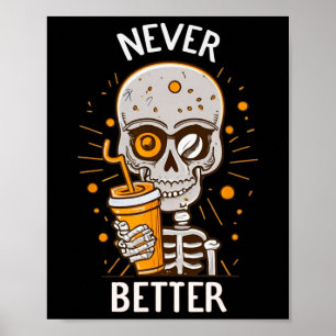 Funny Never Better Skeleton Drink Kaffee Hallow Poster