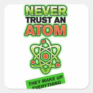 Funny Never Vertraue einem Atom Quadratischer Aufkleber