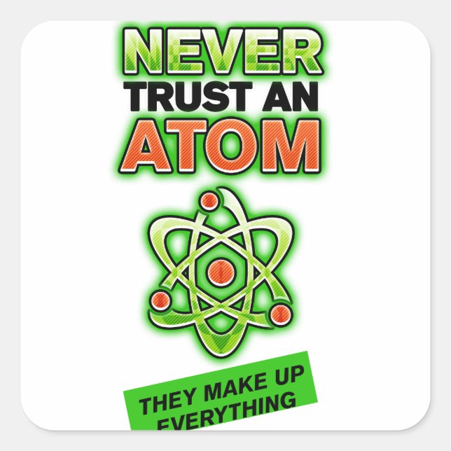 Funny Never Vertraue einem Atom Quadratischer Aufkleber (Vorderseite)