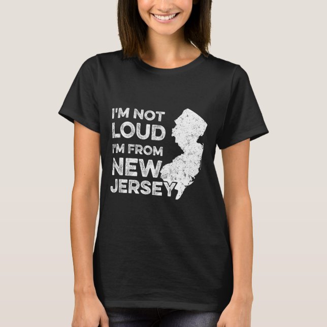 Funny New Jersey , I'm Not Loud I'm From New Jerse T-Shirt (Vorderseite)