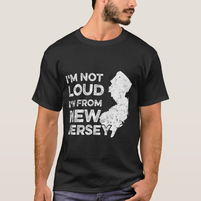 Funny New Jersey , I'm Not Loud I'm From New Jerse T-Shirt (Vorderseite)