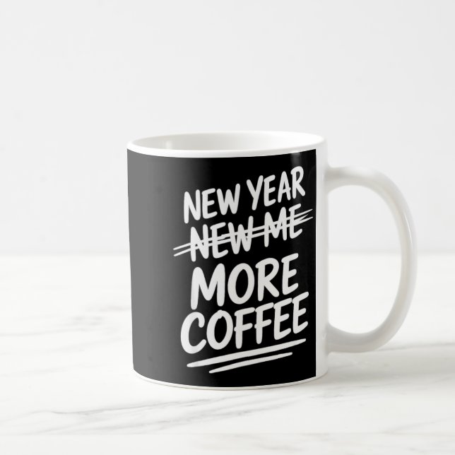 Funny New Year More Coffee Morning Sarcastic Resol Kaffeetasse (Rechts)