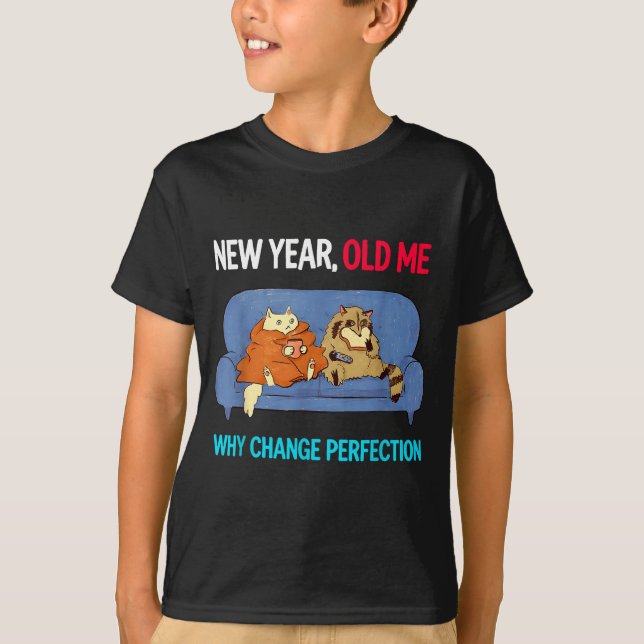 Funny New Year Old Me Why Change Perfection Humor  T-Shirt (Vorderseite)