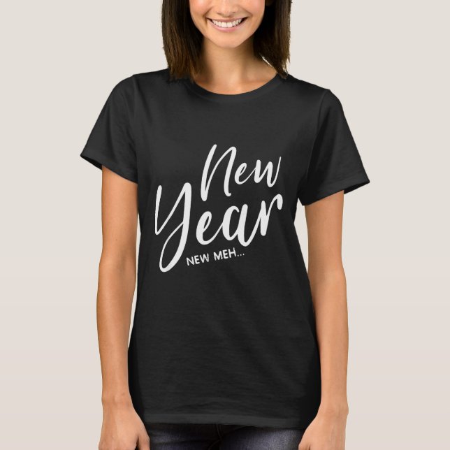 Funny New Years Eve New Year New Meh  T-Shirt (Vorderseite)