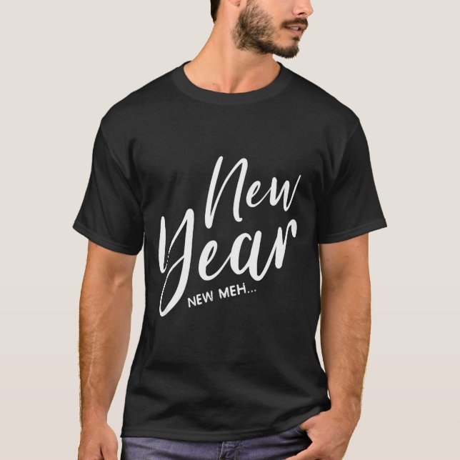 Funny New Years Eve New Year New Meh  T-Shirt (Vorderseite)