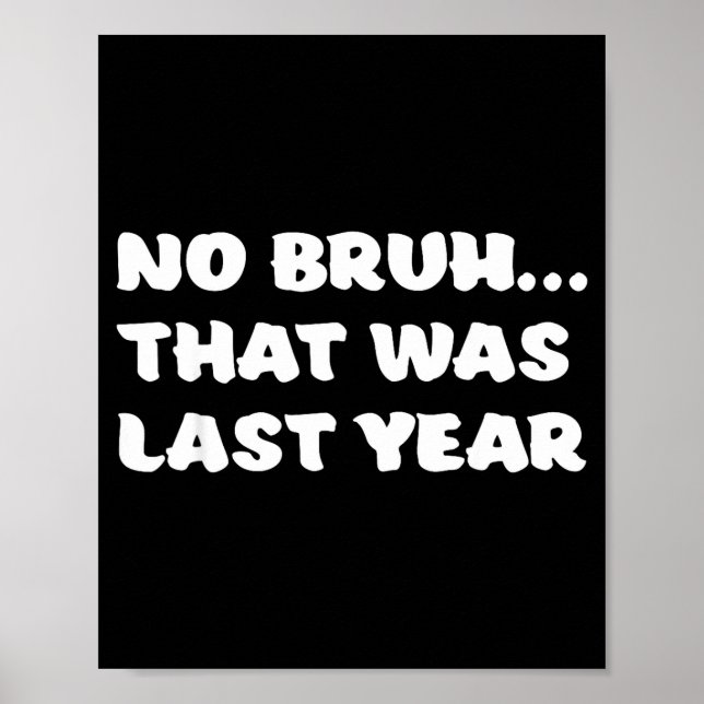 Funny New Year's Resolution Bruh That Was Last Yea Poster (Vorne)