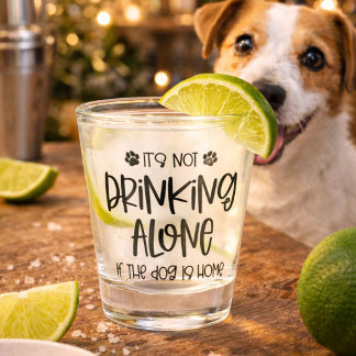 Funny Nicht allein trinken, wenn der Hund Zuhause  Schnapsglas