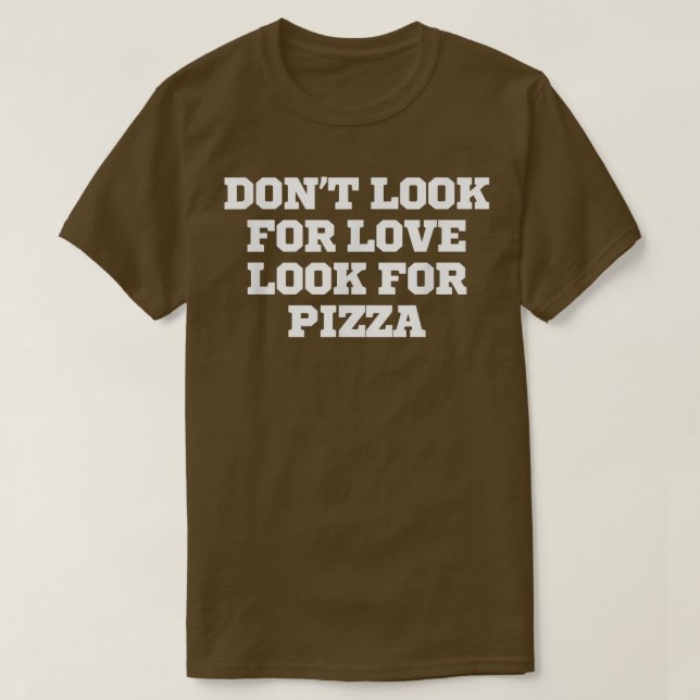 Funny nicht nach Liebe suchen Pizza-T - Shirt (Design vorne)