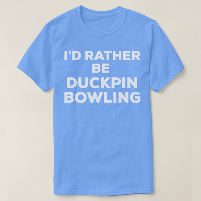 Funny Niedlich Id eher sein Duckpin Bowling T T-Shirt (Design vorne)